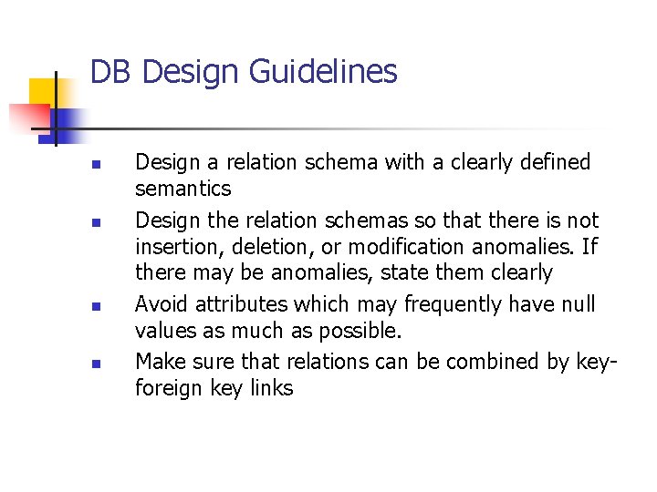 DB Design Guidelines n n Design a relation schema with a clearly defined semantics