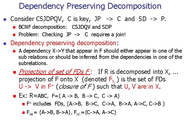 Dependency Preserving Decomposition n Consider CSJDPQV, C is key, JP -> C and SD