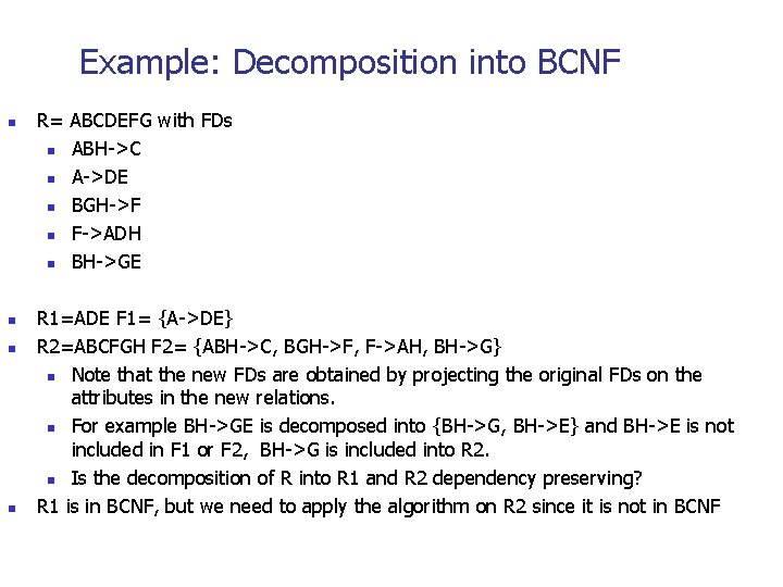 Example: Decomposition into BCNF n n R= ABCDEFG with FDs n ABH->C n A->DE
