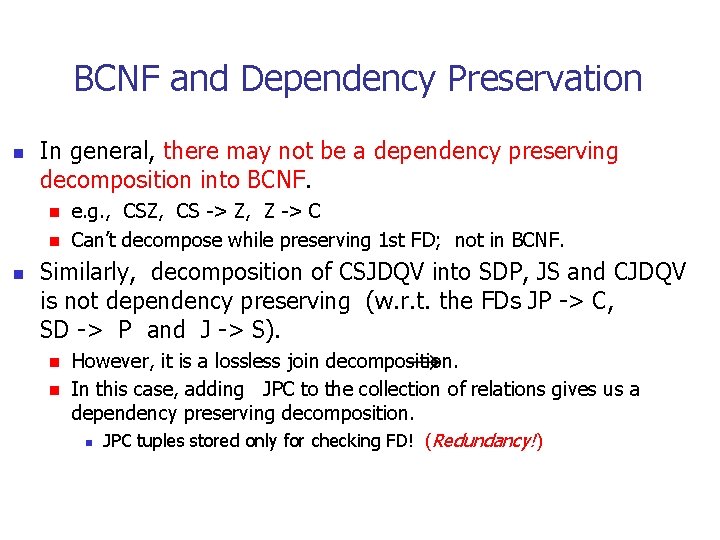 BCNF and Dependency Preservation n In general, there may not be a dependency preserving