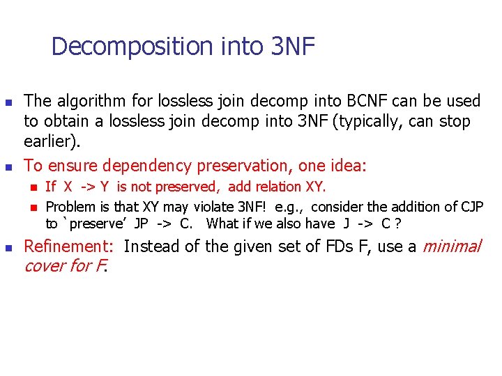 Decomposition into 3 NF n n The algorithm for lossless join decomp into BCNF