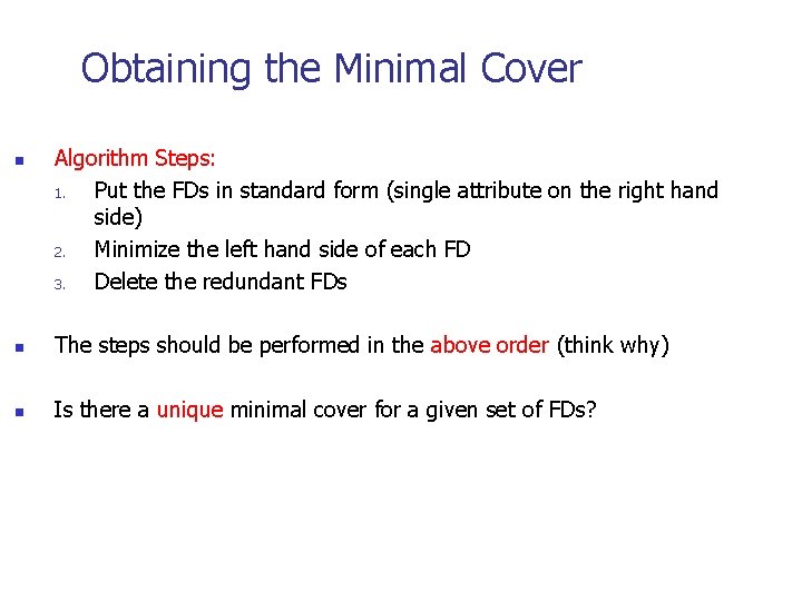 Obtaining the Minimal Cover n Algorithm Steps: 1. Put the FDs in standard form