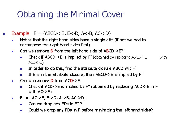 Obtaining the Minimal Cover n Example: F = {ABCD->E, E->D, A->B, AC->D} n n