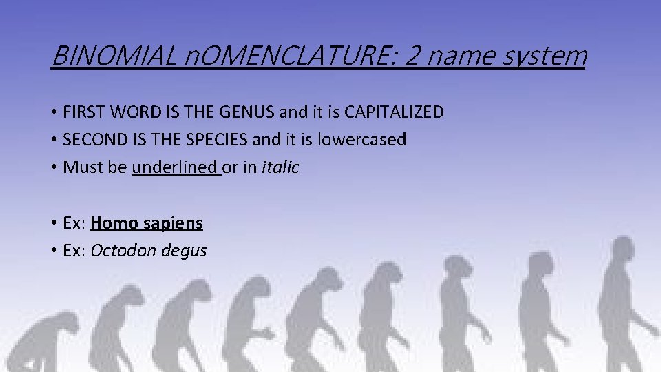 BINOMIAL n. OMENCLATURE: 2 name system • FIRST WORD IS THE GENUS and it