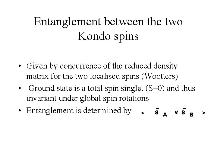 Entanglement between the two Kondo spins • Given by concurrence of the reduced density