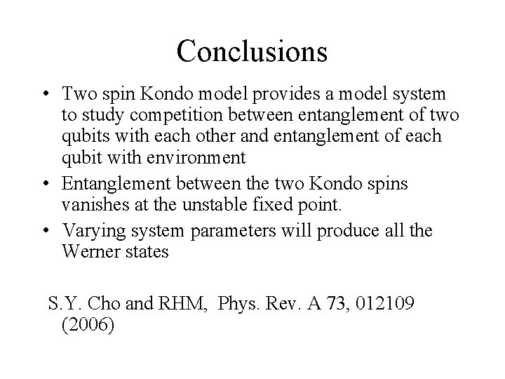 Conclusions • Two spin Kondo model provides a model system to study competition between