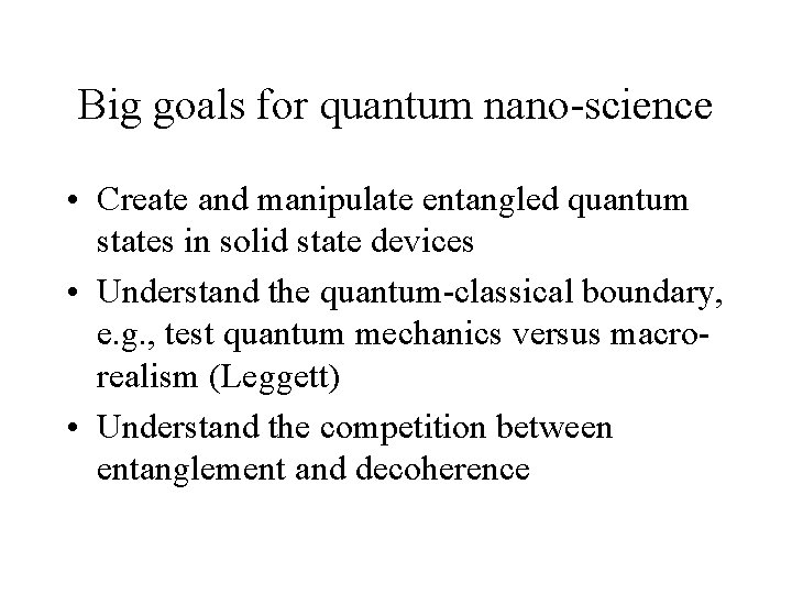 Big goals for quantum nano-science • Create and manipulate entangled quantum states in solid