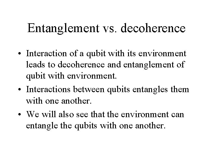 Entanglement vs. decoherence • Interaction of a qubit with its environment leads to decoherence