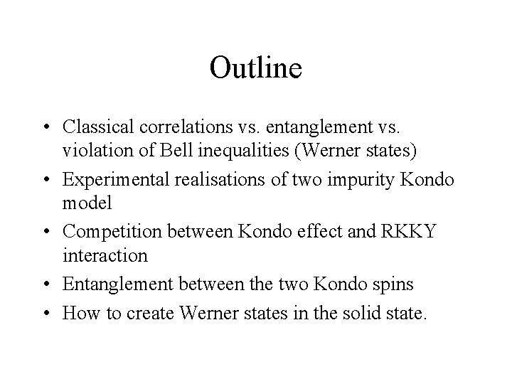 Outline • Classical correlations vs. entanglement vs. violation of Bell inequalities (Werner states) •