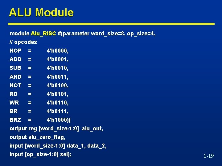 ALU Module module Alu_RISC #(parameter word_size=8, op_size=4, // opcodes NOP = 4'b 0000, ADD