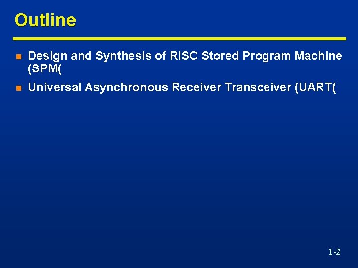 Outline n Design and Synthesis of RISC Stored Program Machine (SPM( n Universal Asynchronous Outline n Design and Synthesis of RISC Stored Program Machine (SPM( n Universal Asynchronous