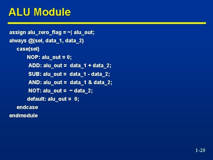 ALU Module assign alu_zero_flag = ~| alu_out; always @(sel, data_1, data_2) case(sel) NOP: alu_out