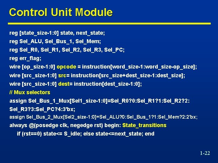 Control Unit Module reg [state_size-1: 0] state, next_state; reg Sel_ALU, Sel_Bus_1, Sel_Mem; reg Sel_R