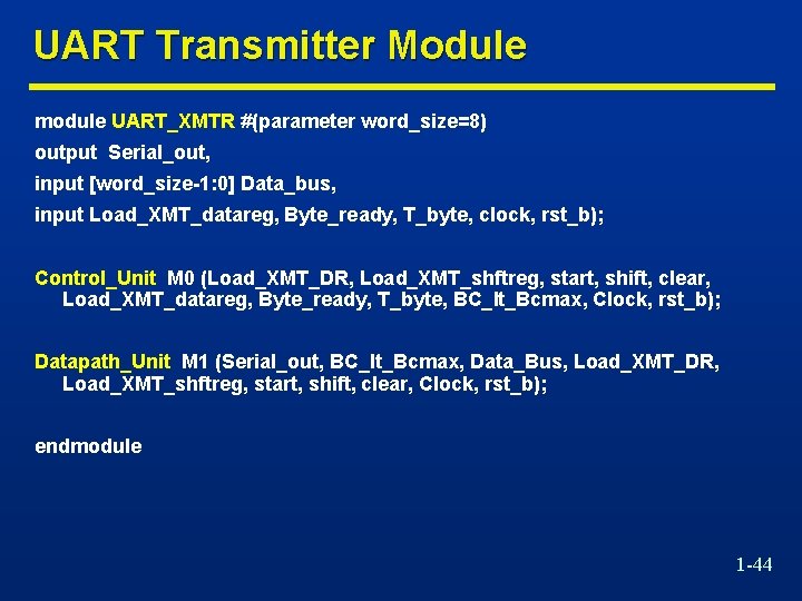 UART Transmitter Module module UART_XMTR #(parameter word_size=8) output Serial_out, input [word_size-1: 0] Data_bus, input