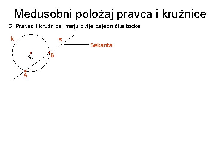 Međusobni položaj pravca i kružnice 3. Pravac i kružnica imaju dvije zajedničke točke k