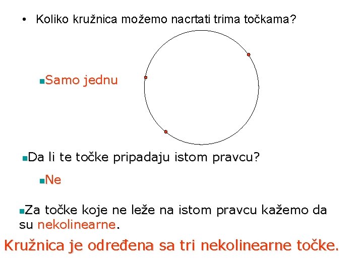  • Koliko kružnica možemo nacrtati trima točkama? Samo jednu n Da li te