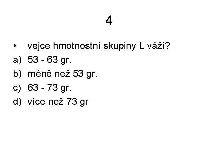 4 • a) b) c) d) vejce hmotnostní skupiny L váží? 53 - 63