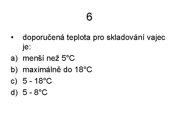 6 • a) b) c) d) doporučená teplota pro skladování vajec je: menší než