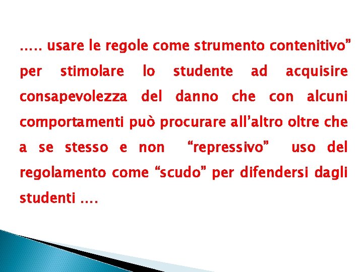 …. . usare le regole come strumento contenitivo” per stimolare lo studente ad acquisire