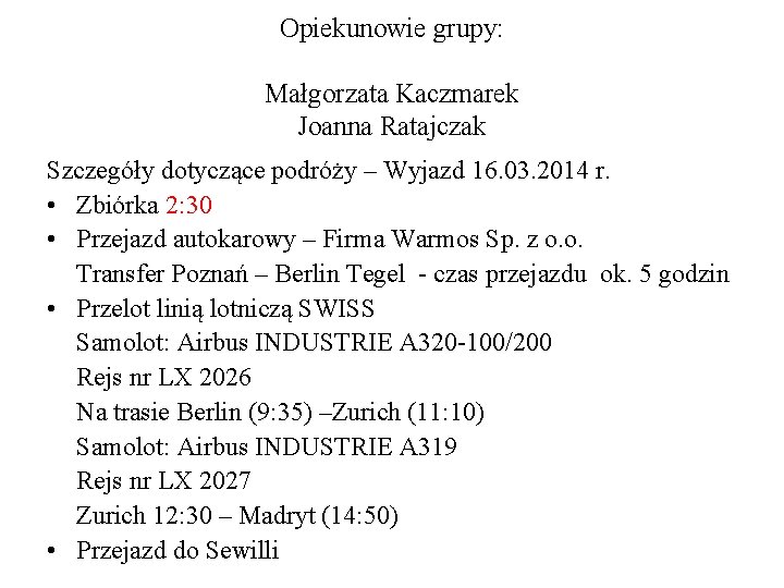 Opiekunowie grupy: Małgorzata Kaczmarek Joanna Ratajczak Szczegóły dotyczące podróży – Wyjazd 16. 03. 2014