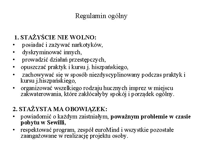 Regulamin ogólny 1. STAŻYŚCIE NIE WOLNO: • posiadać i zażywać narkotyków, • dyskryminować innych,