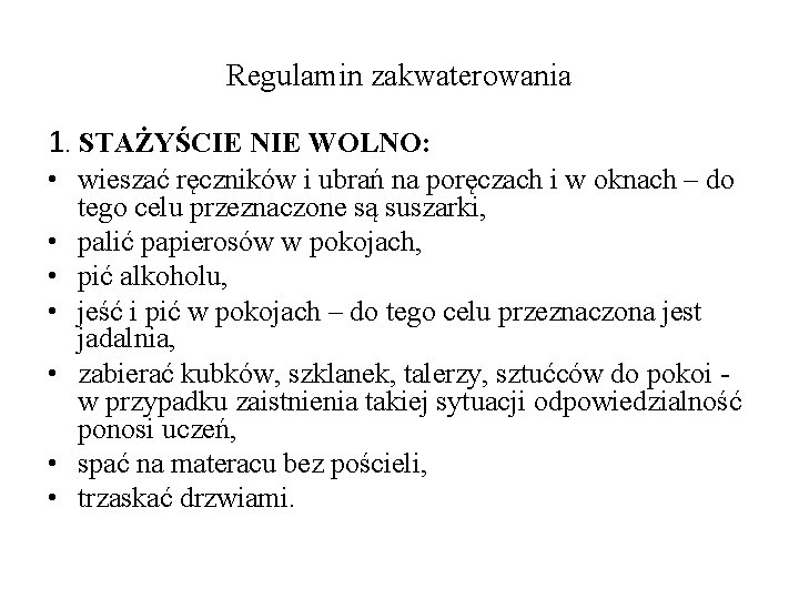 Regulamin zakwaterowania 1. STAŻYŚCIE NIE WOLNO: • wieszać ręczników i ubrań na poręczach i