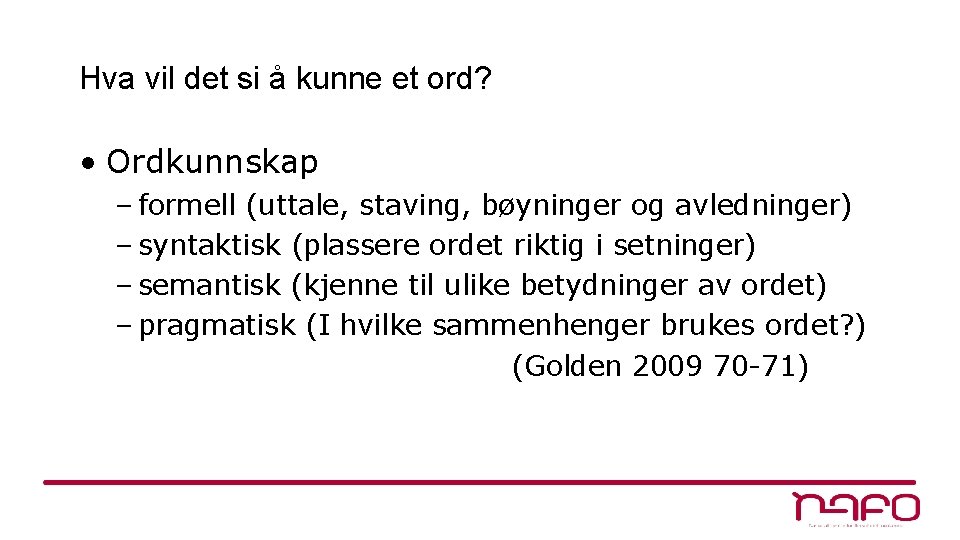 Hva vil det si å kunne et ord? • Ordkunnskap – formell (uttale, staving,