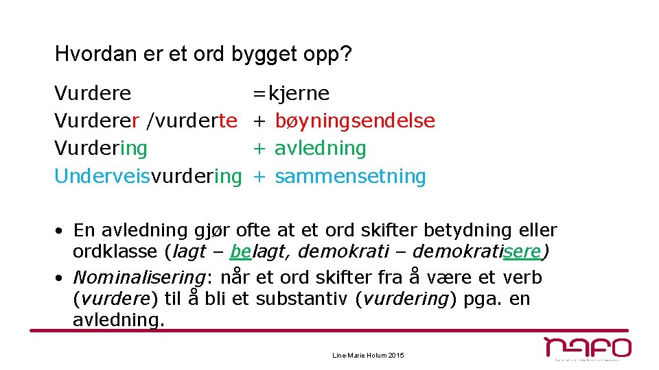 Hvordan er et ord bygget opp? Vurderer /vurderte Vurdering Underveisvurdering =kjerne + bøyningsendelse +