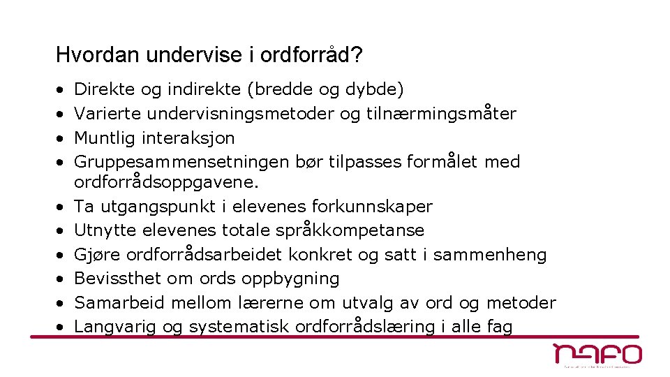 Hvordan undervise i ordforråd? • • • Direkte og indirekte (bredde og dybde) Varierte