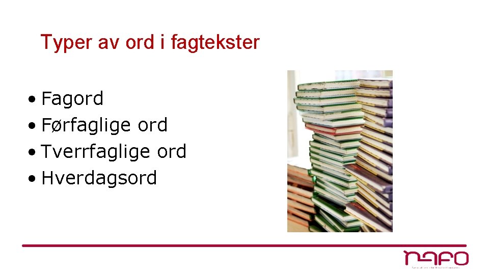 Typer av ord i fagtekster • Fagord • Førfaglige ord • Tverrfaglige ord •