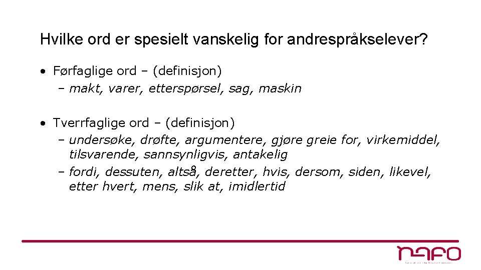 Hvilke ord er spesielt vanskelig for andrespråkselever? • Førfaglige ord – (definisjon) – makt,