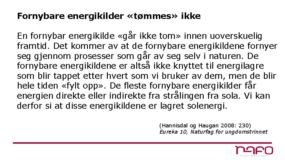 Fornybare energikilder «tømmes» ikke En fornybar energikilde «går ikke tom» innen uoverskuelig framtid. Det