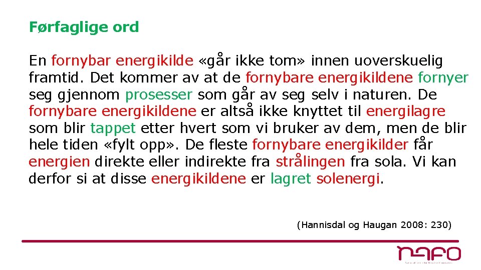 Førfaglige ord En fornybar energikilde «går ikke tom» innen uoverskuelig framtid. Det kommer av