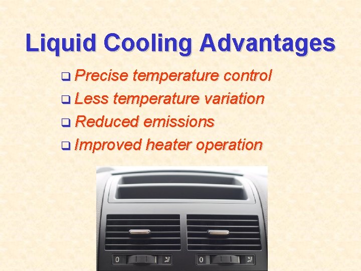 Liquid Cooling Advantages q Precise temperature control q Less temperature variation q Reduced emissions