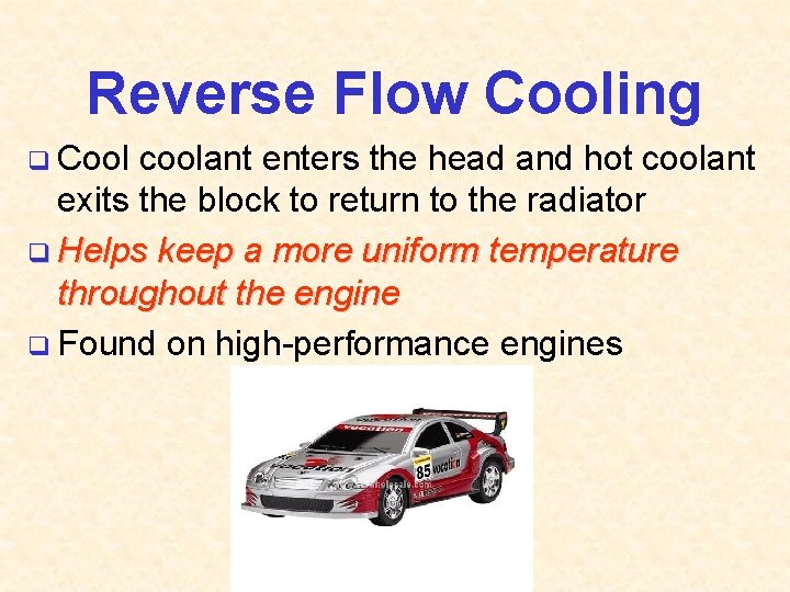 Reverse Flow Cooling q Cool coolant enters the head and hot coolant exits the