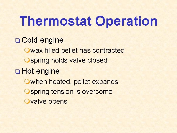Thermostat Operation q Cold engine mwax-filled pellet has contracted mspring holds valve closed q