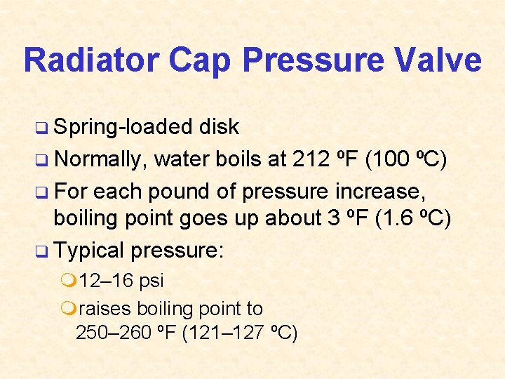 Radiator Cap Pressure Valve q Spring-loaded disk q Normally, water boils at 212 ºF