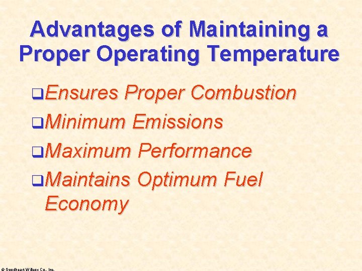 Advantages of Maintaining a Proper Operating Temperature q. Ensures Proper Combustion q. Minimum Emissions