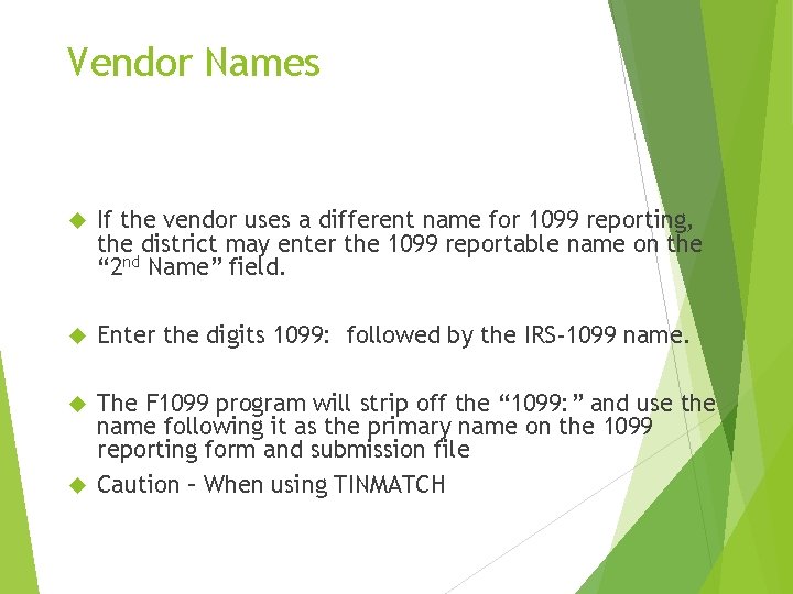 Vendor Names If the vendor uses a different name for 1099 reporting, the district