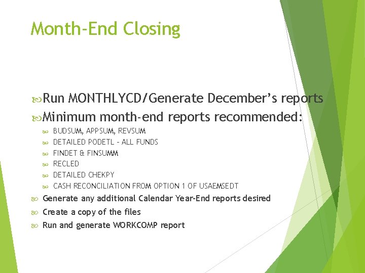 Month-End Closing Run MONTHLYCD/Generate December’s reports Minimum month-end reports recommended: BUDSUM, APPSUM, REVSUM DETAILED