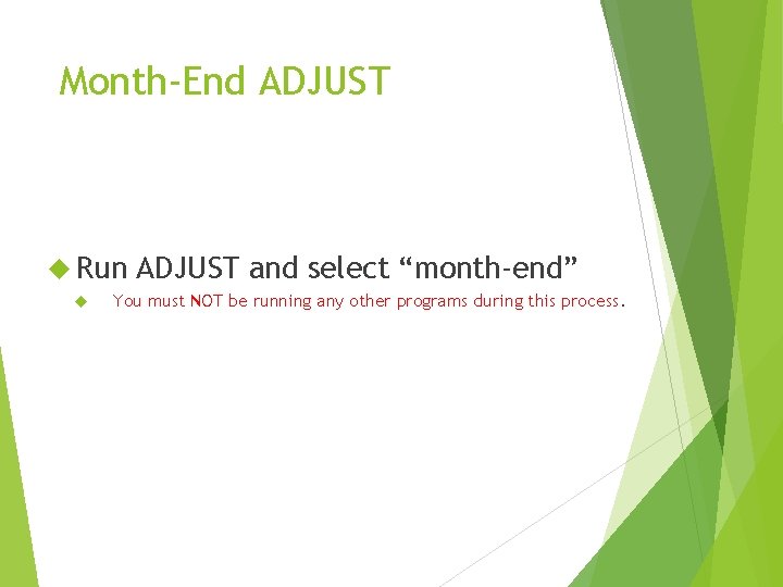 Month-End ADJUST Run ADJUST and select “month-end” You must NOT be running any other