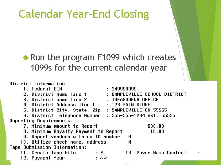 Calendar Year-End Closing Run the program F 1099 which creates 1099 s for the