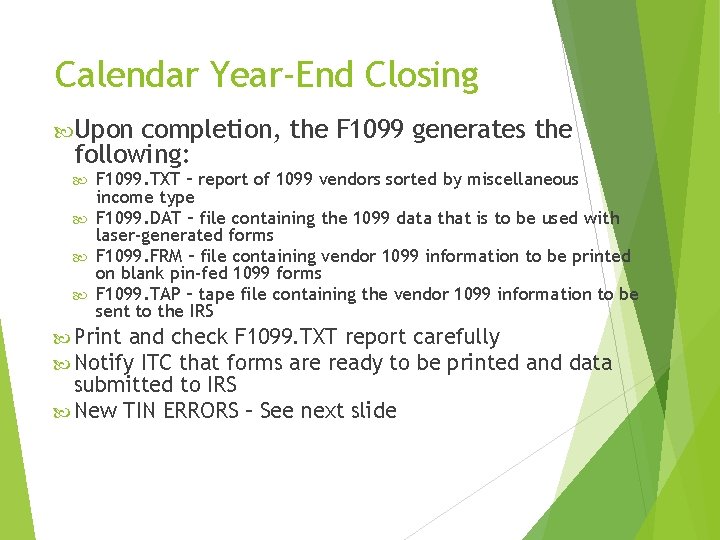 Calendar Year-End Closing Upon completion, the F 1099 generates the following: F 1099. TXT