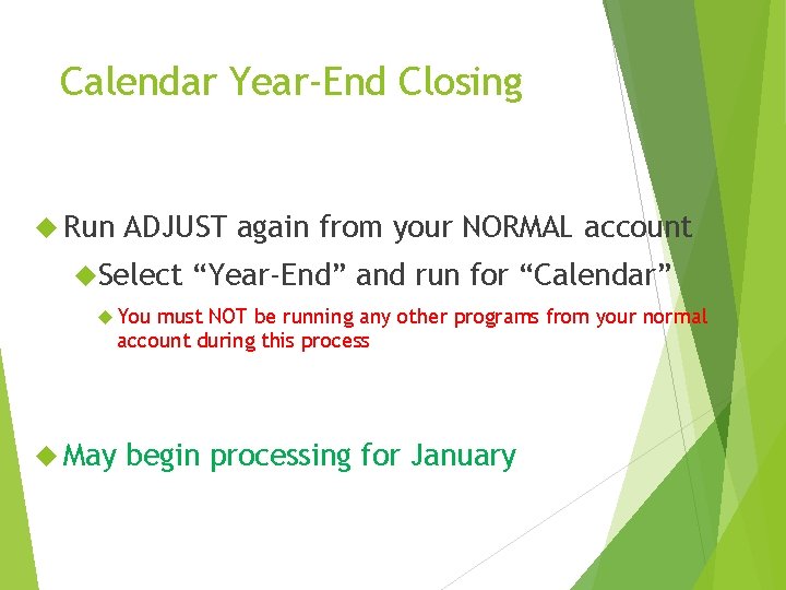 Calendar Year-End Closing Run ADJUST again from your NORMAL account Select “Year-End” and run