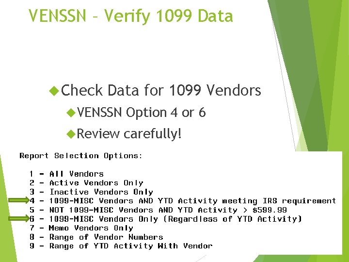 VENSSN – Verify 1099 Data Check Data for 1099 Vendors VENSSN Option 4 or
