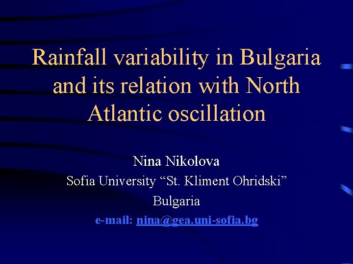 Rainfall variability in Bulgaria and its relation with North Atlantic oscillation Nina Nikolova Sofia