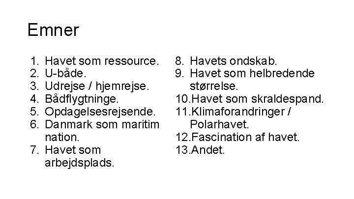 Emner 1. 2. 3. 4. 5. 6. Havet som ressource. U-både. Udrejse / hjemrejse.