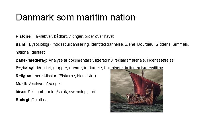 Danmark som maritim nation Historie: Havnebyer, bådfart, vikinger, broer over havet Samf. : Bysociologi