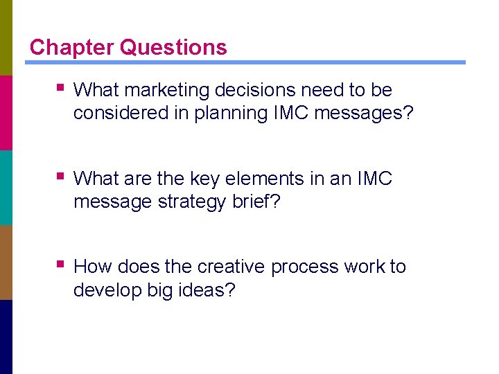 Chapter Questions § What marketing decisions need to be considered in planning IMC messages?