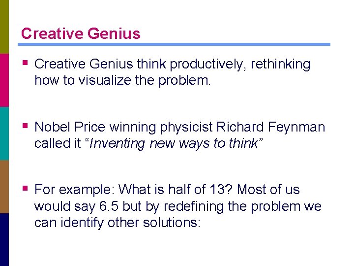 Creative Genius § Creative Genius think productively, rethinking how to visualize the problem. §